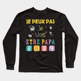 Je Peux Pas Je Vais Être Papa 2024 Long Sleeve T-Shirt